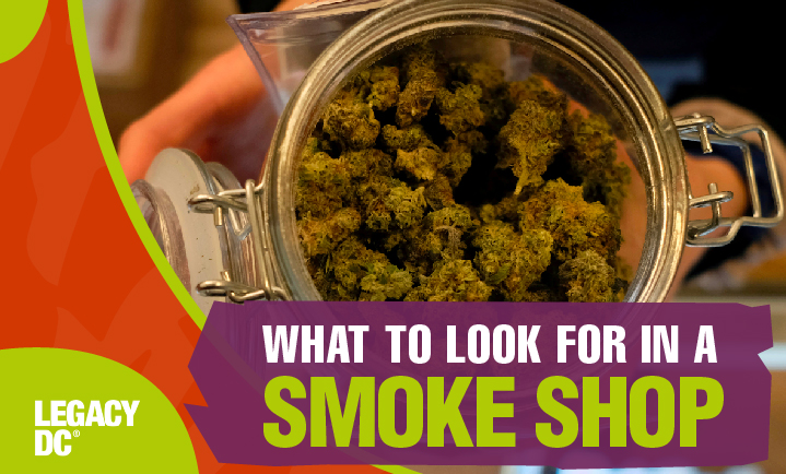 what to look for in a smoke shop - legacy dc