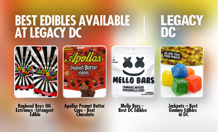 best edibles available at legacy dc