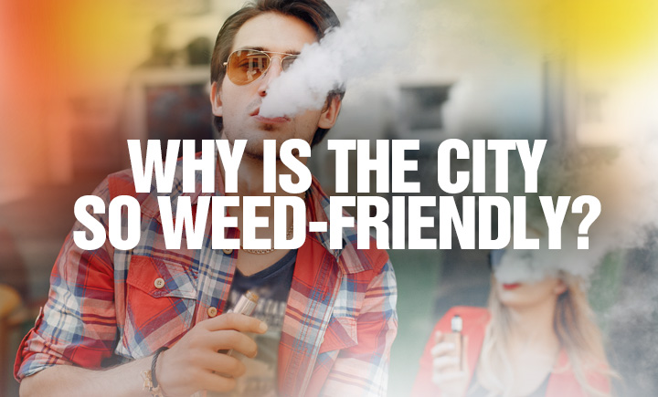 why is the city so weed friendly